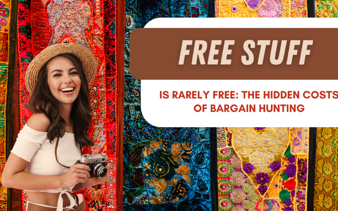 Free Stuff is Rarely Free: The Hidden Costs of Bargain Hunting